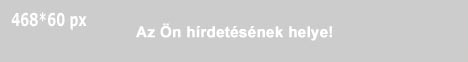 Az Ön hírdetésének helye! (468x60px)